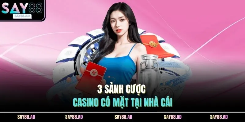 3 sảnh cược casino có mặt tại nhà cái