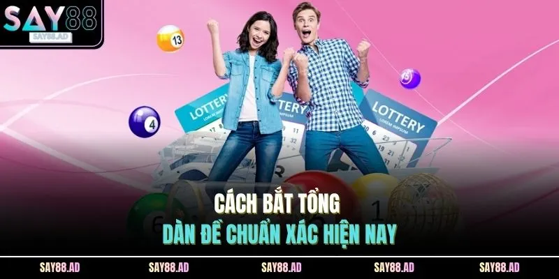 Cách Bắt Tổng Đề SAY88 - 3 Lựa Chọn Hiệu Quả Nhận Thưởng Lớn 4 Cách bắt tổng dàn đề chuẩn xác hiện nay