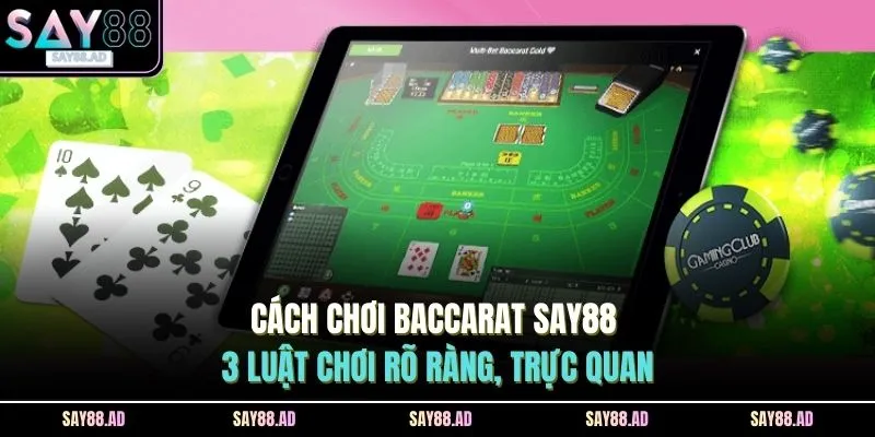 cach choi baccarat say88 3 luat choi ro rang truc quan