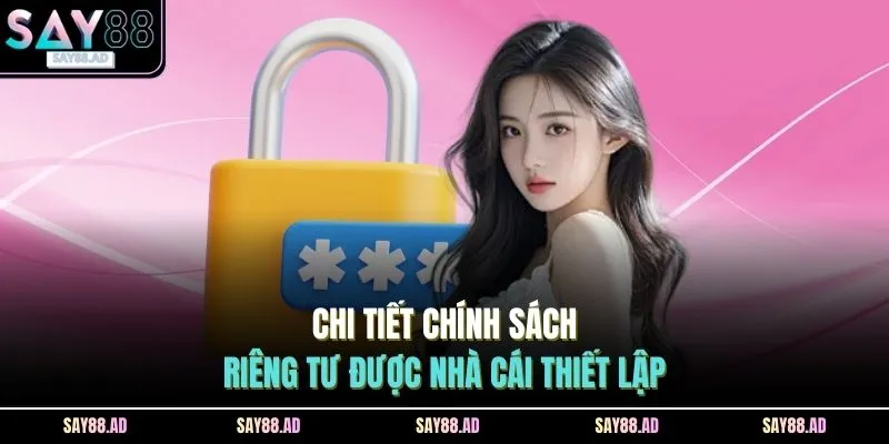 Chi tiết chính sách riêng tư được nhà cái thiết lập