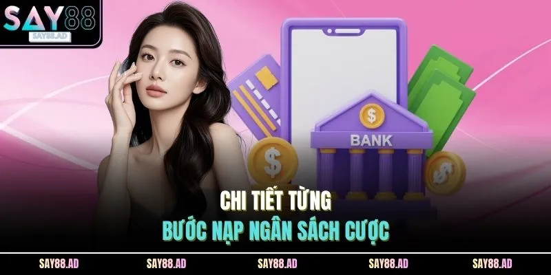 Chi tiết từng bước nạp ngân sách cược