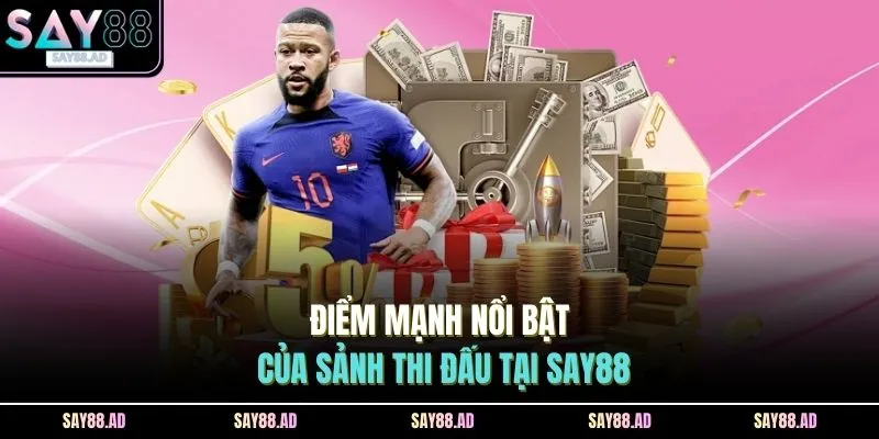 Điểm mạnh nổi bật của sảnh thi đấu tại SAY88