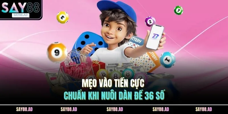 Mẹo vào tiền cực chuẩn khi nuôi dàn đề 36 số