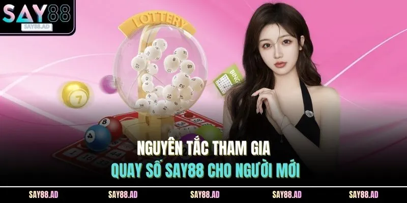 Quay Số SAY88 1 Nguyên tắc tham gia quay số SAY88 cho người mới