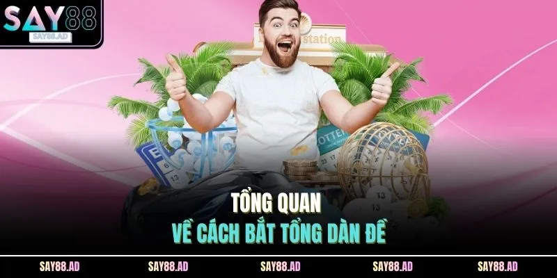 Cách Bắt Tổng Đề SAY88 - 3 Lựa Chọn Hiệu Quả Nhận Thưởng Lớn 2 Tổng quan về cách bắt tổng dàn đề