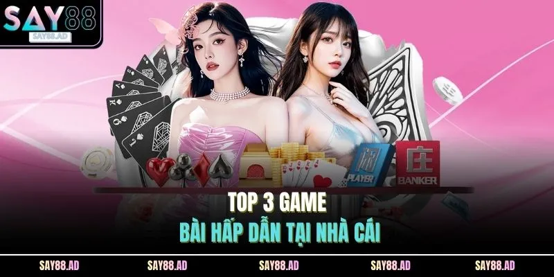 Game Bài SAY88 2 Top 3 game bài hấp dẫn tại nhà cái SAY88