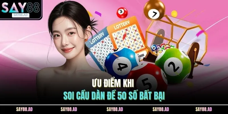 Ưu điểm khi soi cầu dàn đề 50 số bất bại